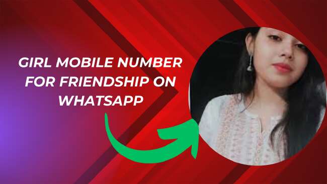 girl mobile number for friendship on whatsapp​